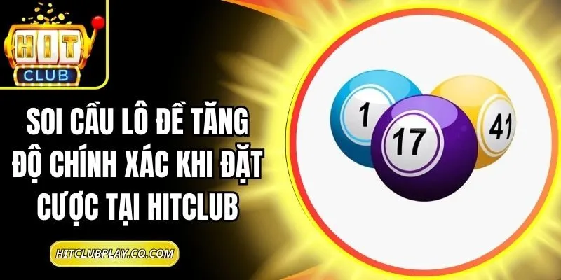 Soi Cầu Lô Đề Tăng Độ Chính Xác Khi Đặt Cược Tại Hitclub